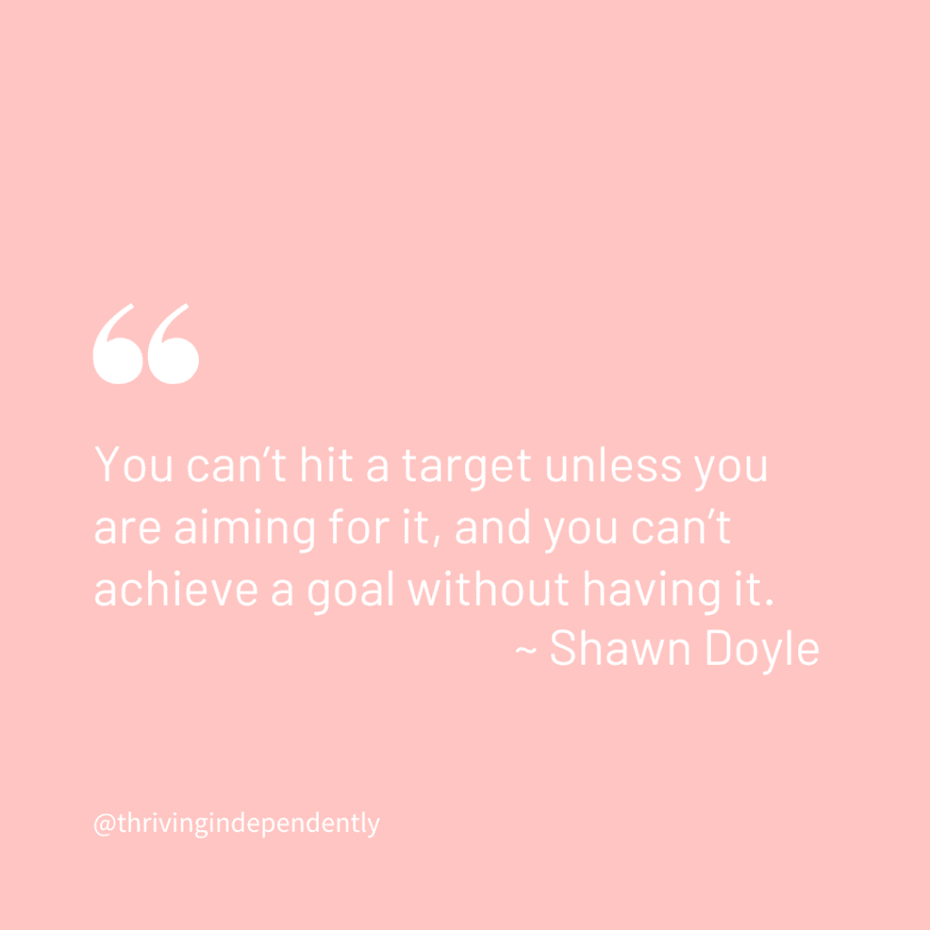 You can’t hit a target unless you are aiming for it